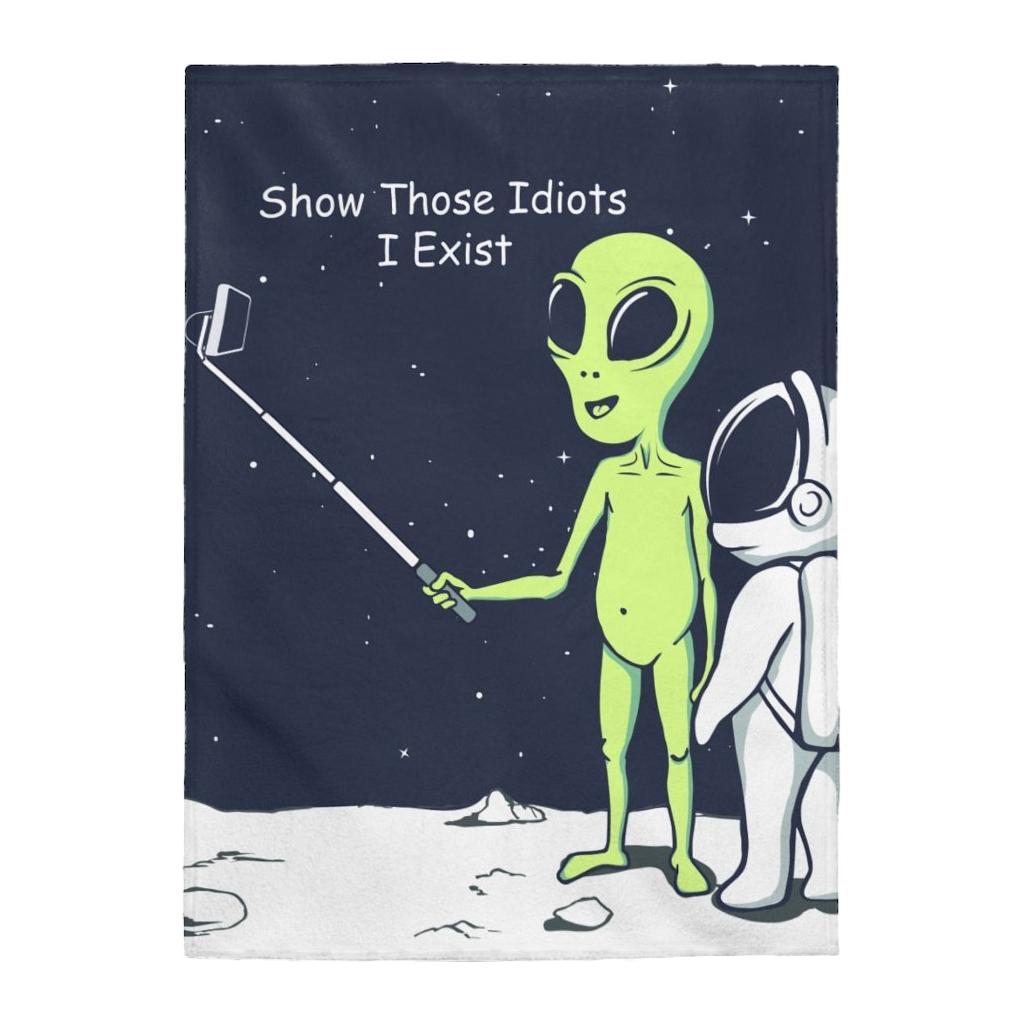 Funny Alien Show Those Idiots I Exist Velveteen Plush Blanket