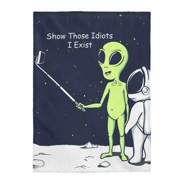 Funny Alien Show Those Idiots I Exist Velveteen Plush Blanket