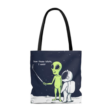 Funny Alien, Show Those Idiots I Exist Tote Bag